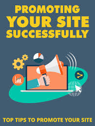 Promoting Your Site – Important Tips to Follow Promoting Your Site – Important Tips to Follow