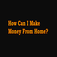 How Can I Make Money From Home