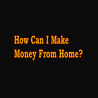 How Can I Make Money From Home How Can I Make Money From Home